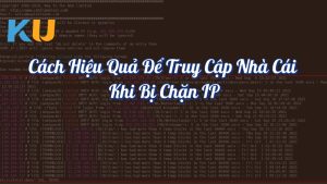 Cách hiệu quả để truy cập nhà cái khi bị chặn IP